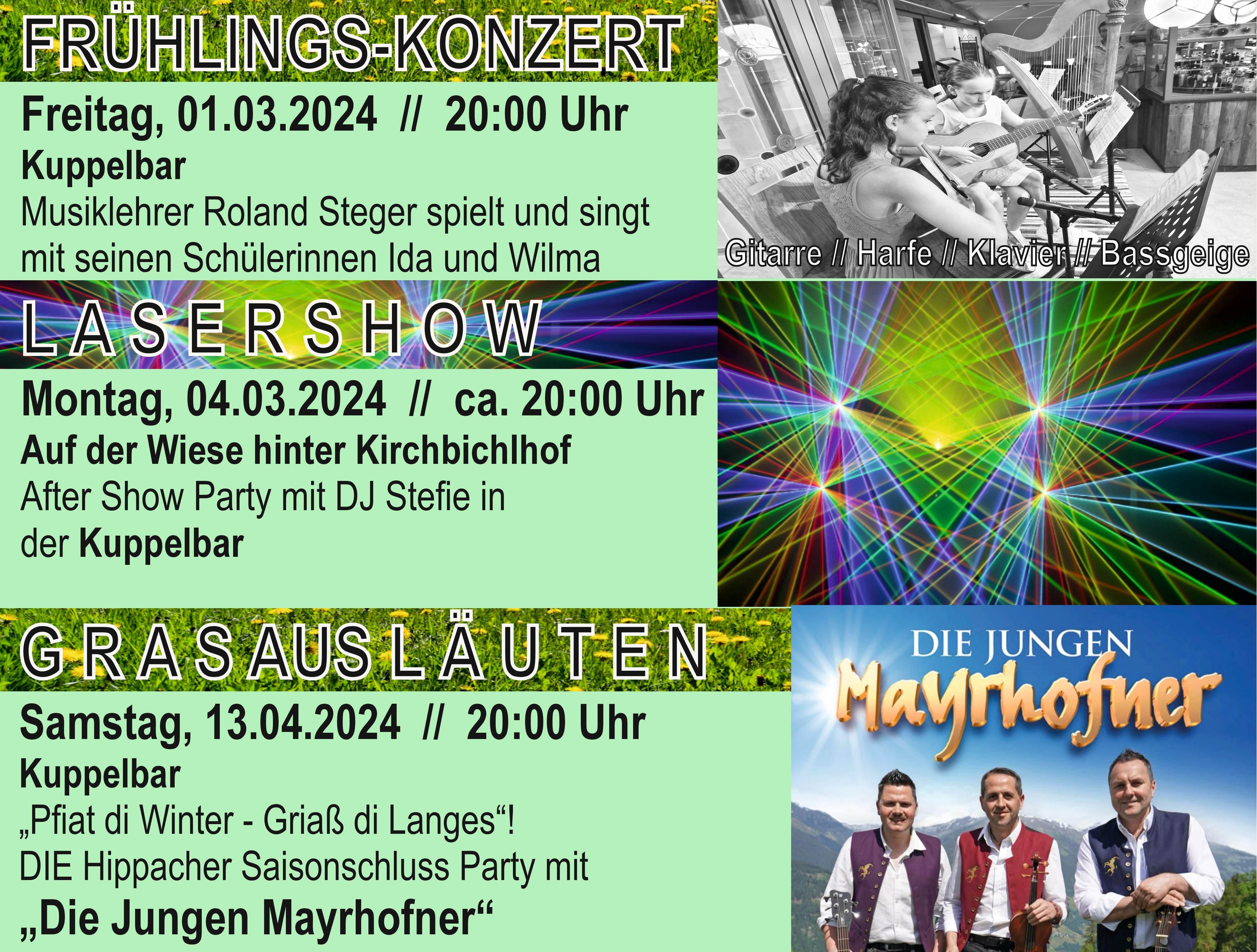 Frühlings-Konzert
Lasershow
Grasausläuten - Saisonabschluss Party mit die Jungen Mayrhofner